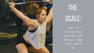 The Scale: Why it Fluctuates & Why You Should Care Less About It