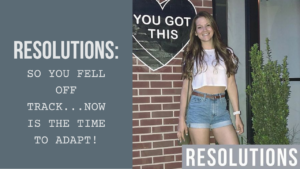 Resolutions: So you fell off track..Now is the time to adapt!