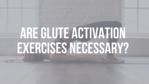 Are Glute Activation Exercises Necessary?