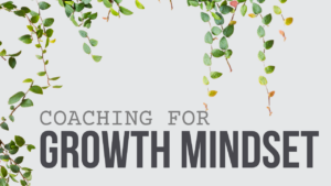 Coaching for Growth Mindset
