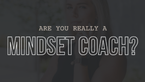 Are You Really a Mindset Coach?
