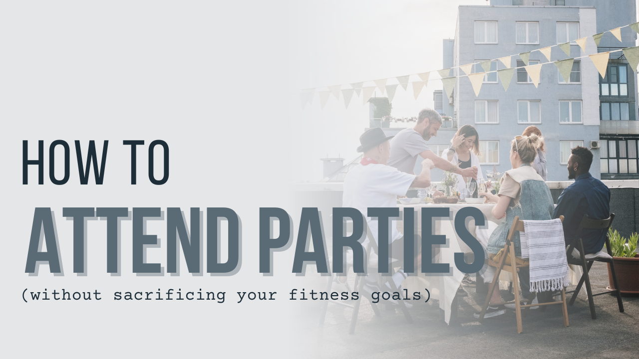 4 Methods to Attend Parties and Still Achieve Your Fitness Goals