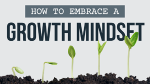 How to Embrace a Growth Mindset