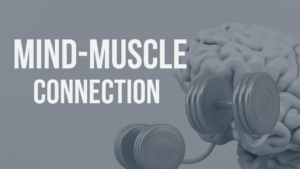 Mind-Muscle Connection: What it is and How to Achieve it