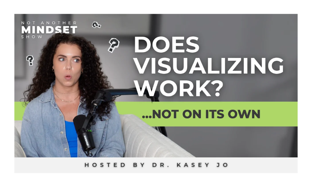 Does visualization work for clients? Dr. Kasey Jo Orvidas on the Not Another Mindset Show